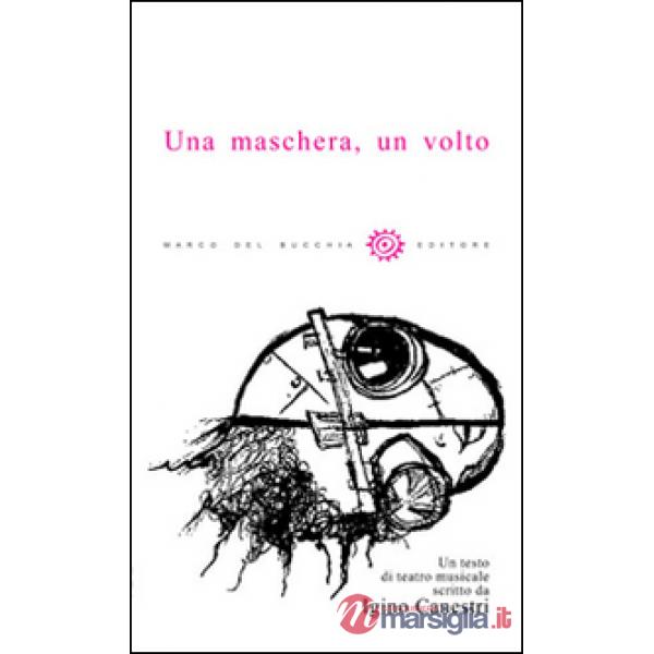 Maschera, un volto. Testo di teatro musicale. Con CD Audio (Una)