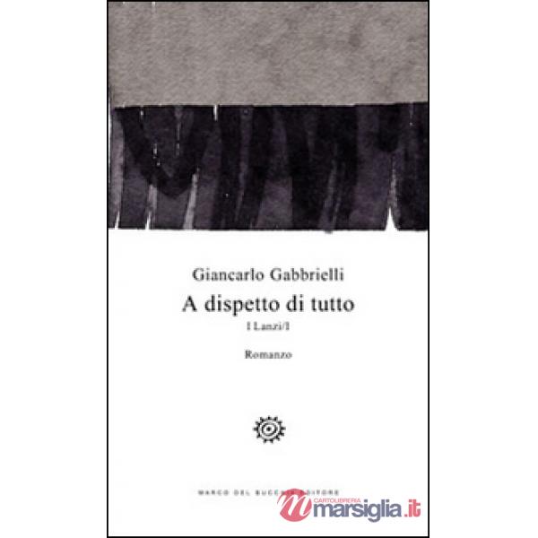 A dispetto di tutto. I Lanzi. Vol. 1