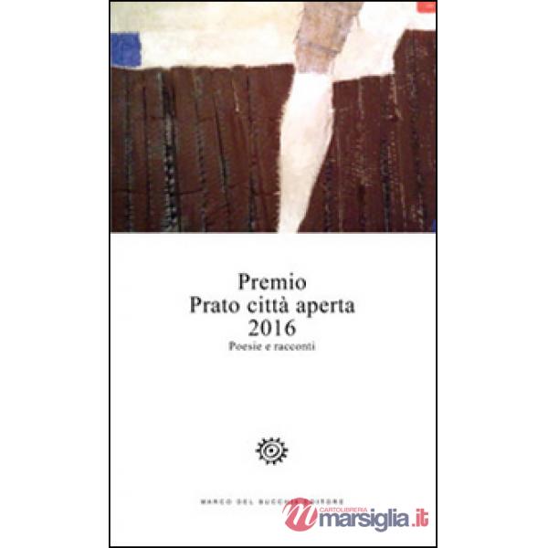 Premio Prato città aperta 2016. Poesie e racconti