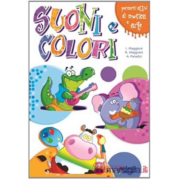 SUONI E COLORI. PERCORSI ATTIVI MUSICA E ARTE. PER LA SCUOLA MEDIA