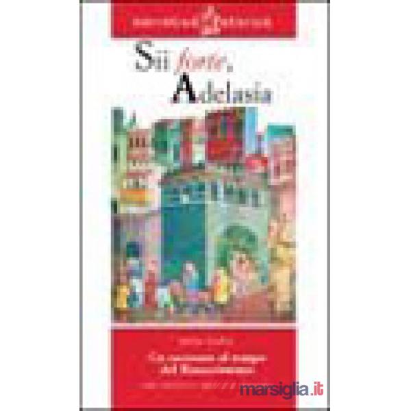 SII FORTE, ADELASIA. UN RACCONTO AL TEMPO DEL RINASCIMENTO