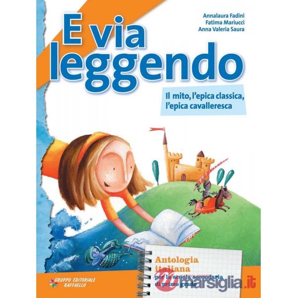 E VIA LEGGENDO. MITO, EPICA CLASSICA E CAVALLERESCA. CON E-BOOK