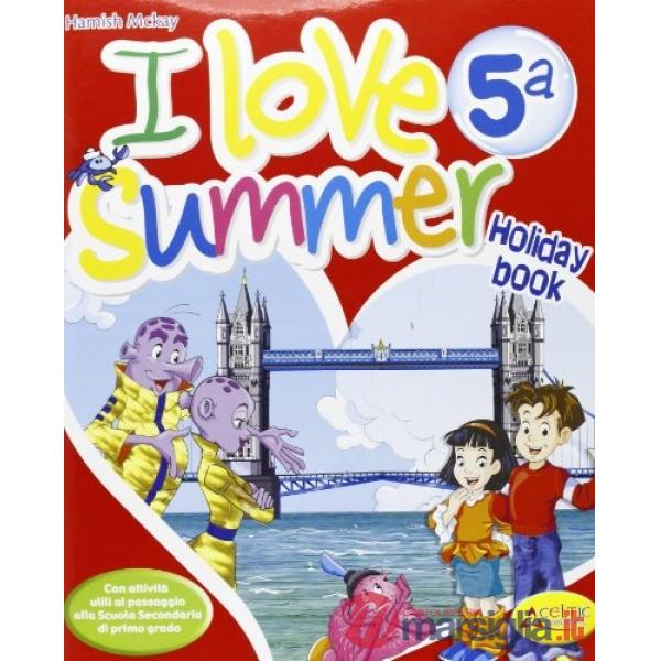 I LOVE SUMMER. PER LA 5 CLASSE ELEMENTARE. CON CD AUDIO