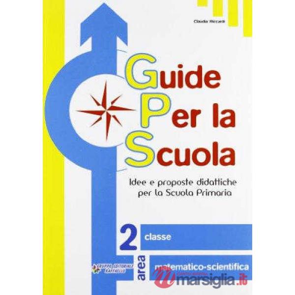 GUIDE PER LA SCUOLA. AREA MATEMATICO-SCIENTIFICA. PER LA 2 CLASSE ELEM