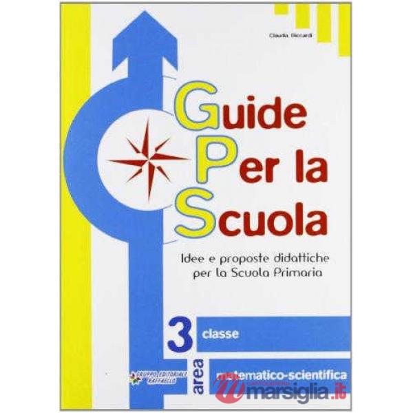 GUIDE PER LA SCUOLA. 3 CLASSE MATEMATICO-SCIENTIFICA