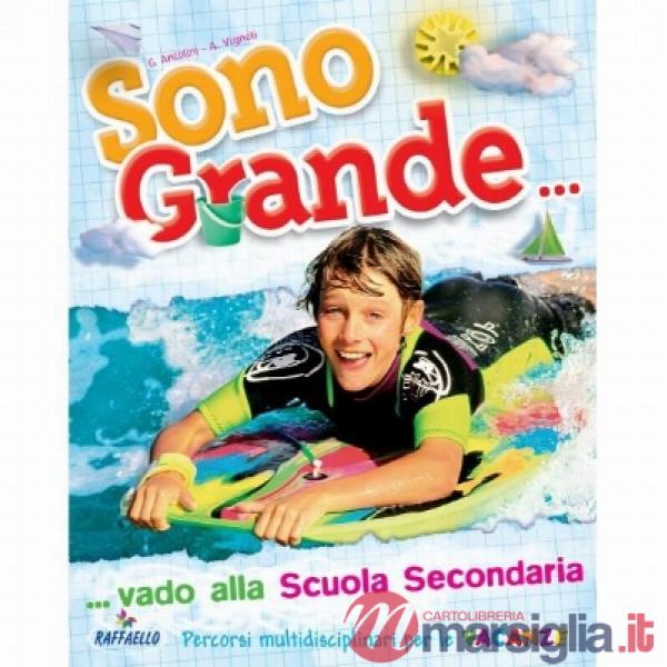 SONO GRANDE. VADO... ALLA SCUOLA SECONDARIA. PER LA 5 CLASSE ELEMENTAR