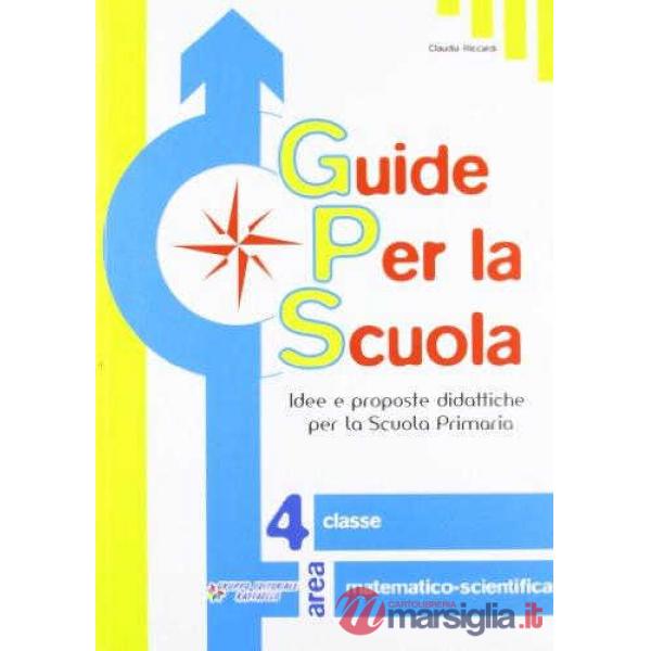 GUIDE PER LA SCUOLA. AREA MATEMATICO-SCIENTIFICA. PER LA 4 CLASSE ELEM