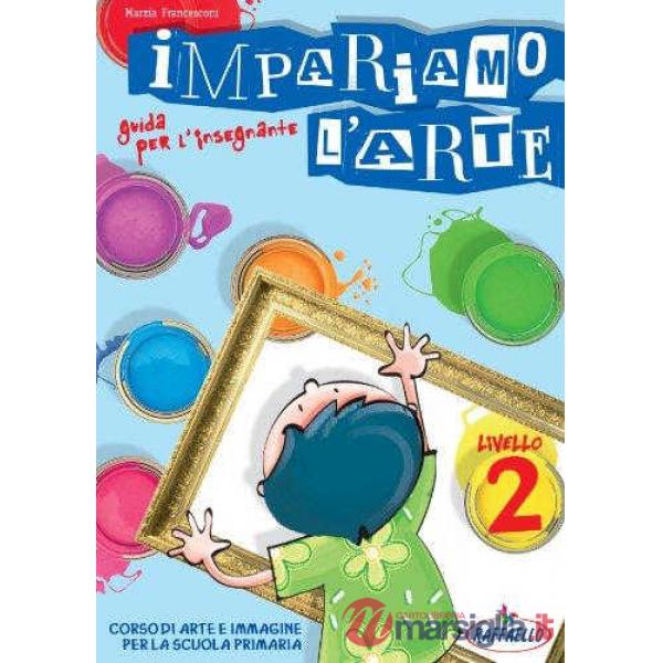 IMPARIAMO L'ARTE. GUIDA PER L'INSEGNANTE. PER LA SCUOLA MEDIA