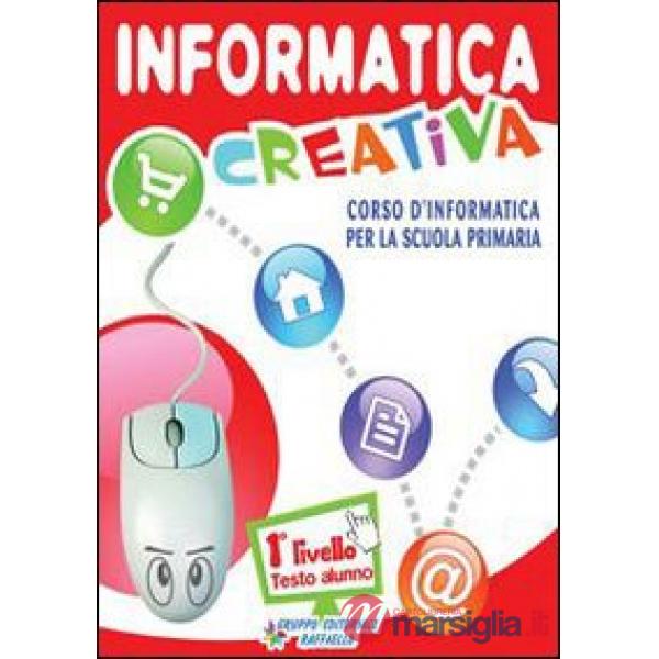 INFORMATICA CREALIVA. LIVELLO 1. PER LA SCUOLA ELEMENTARE