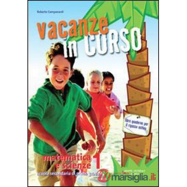 VACANZE IN CORSO. MATEMATICA E SCIENZE. PER LA SCUOLA MEDIA. VOL. 1
