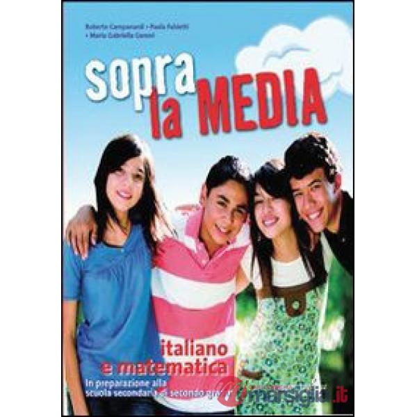 SOPRA LA MEDIA. ITALIANO E MATEMATICA. PER LA 3 CLASSE DELLA SCUOLA ME