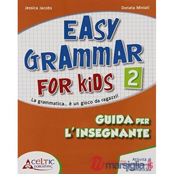 EASY GRAMMAR FOR KIDS. GUIDA PER L'INSEGNANTE. PER LA SCUOLA ELEMENTARE