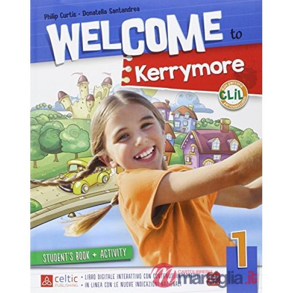 WELCOME TO KERRYMORE 1. PER LA SCUOLA ELEMENTARE. CON E - BOOK