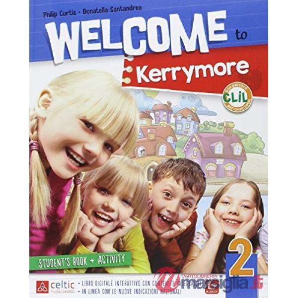 WELCOME TO KERRYMORE 2. PER LA SCUOLA ELEMENTARE. CON E - BOOK