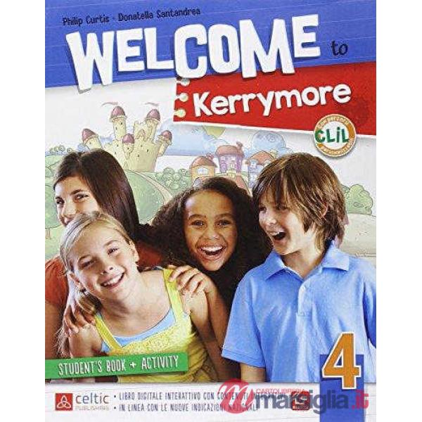 WELCOME TO KERRYMORE 4. PER LA SCUOLA ELEMENTARE. CON E - BOOK