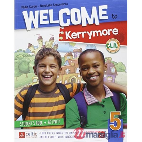 WELCOME TO KERRYMORE 5. PER LA SCUOLA ELEMENTARE. CON E - BOOK
