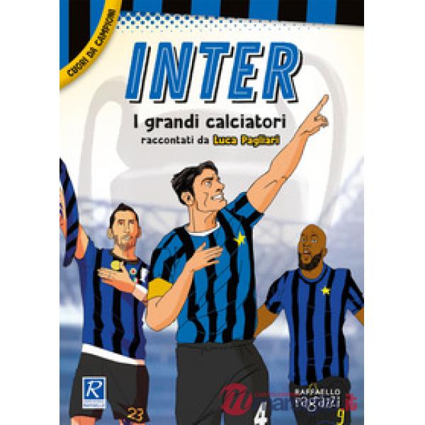 Inter. I più grandi giocatori. Cuori da campioni