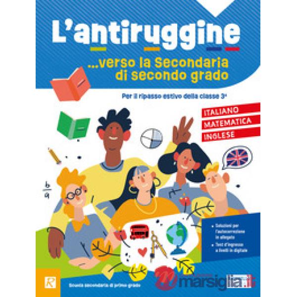 L'antiruggine verso la secondaria di II grado. Italiano, matematica, inglese. Per la Scuola secondaria di primo grado