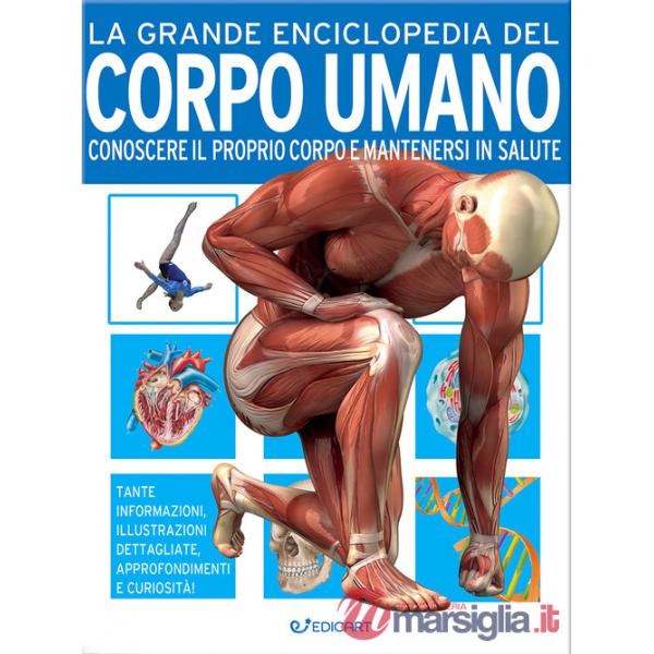 Grande enciclopedia del corpo umano. Conoscere il proprio corpo e mantenersi in salute (La)