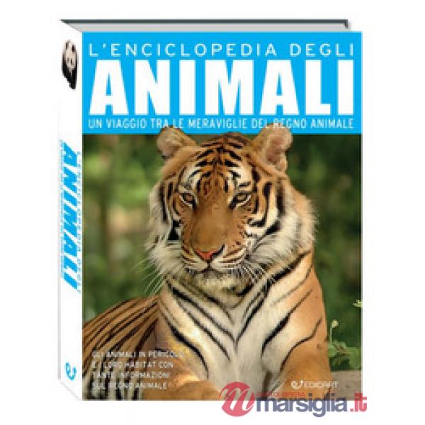Enciclopedia degli animali. Un viaggio tra le meraviglie del regno animale (L')