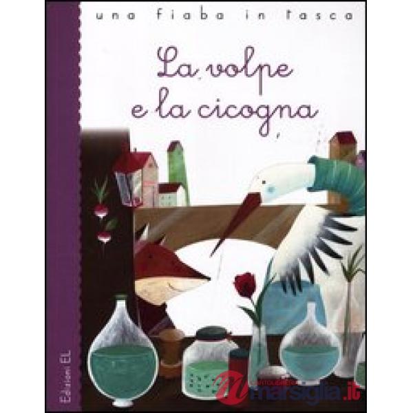 Volpe e la cicogna. Ediz. illustrata (La)
