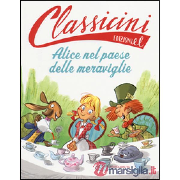 Alice nel paese delle meraviglie da Lewis Carroll. Classicini. Ediz. illustrata