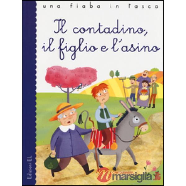 Contadino, il figlio e l'asino. Ediz. illustrata (Il)