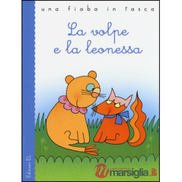 Volpe e la leonessa. Ediz. illustrata (La)