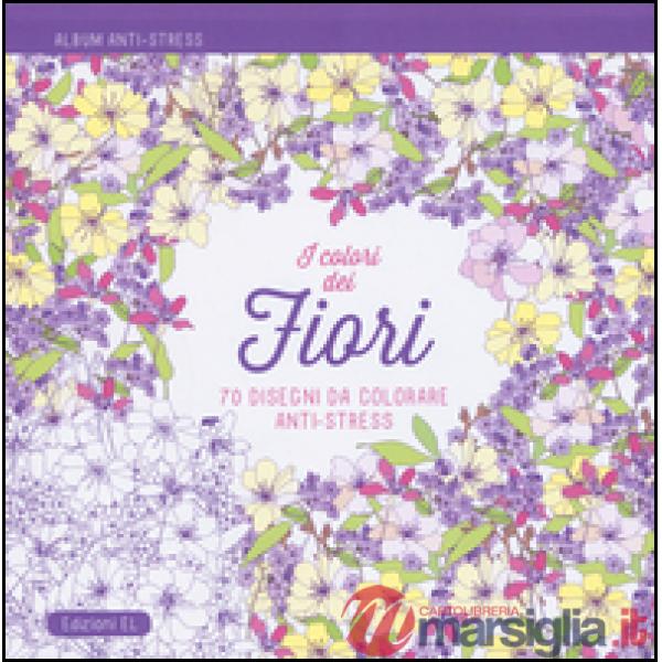 Colori dei fiori. Album anti-stress. Ediz. illustrata (I)