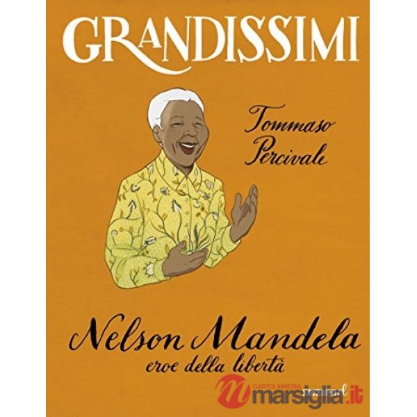 Nelson Mandela, eroe della libertà. Ediz. a colori