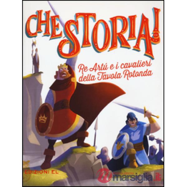 Re Artù e i cavalieri della Tavola rotonda. Ediz. a colori