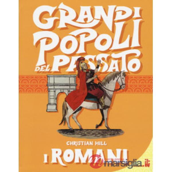 Romani. Grandi popoli del passato. Ediz. a colori (I)