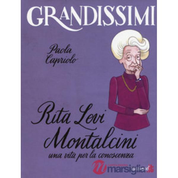 Rita Levi Montalcini. Una vita per la conoscenza. Ediz. a colori
