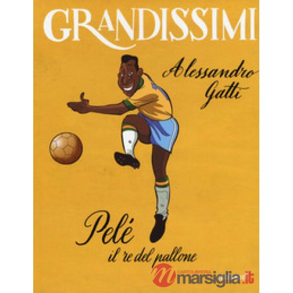 Pelé il re del pallone. Ediz. a colori