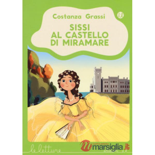 Sissi al castello di Miramare. Ediz. a colori