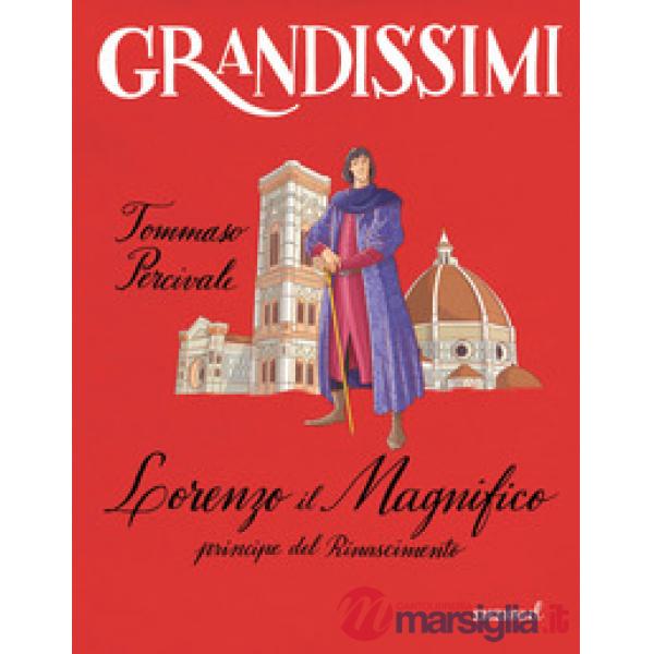 Lorenzo il magnifico, principe del Rinascimento. Ediz. a colori