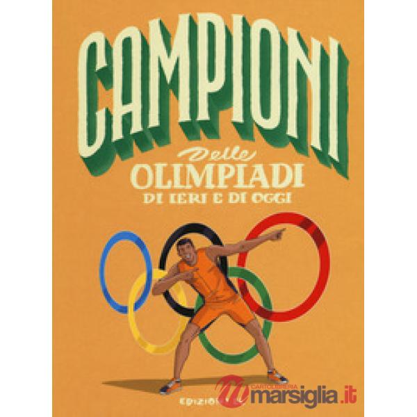 Campioni delle Olimpiadi di ieri e di oggi. Ediz. a colori