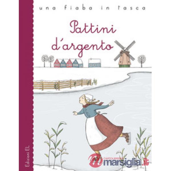 Pattini d'argento da Mary Mapes Dodge. Ediz. a colori