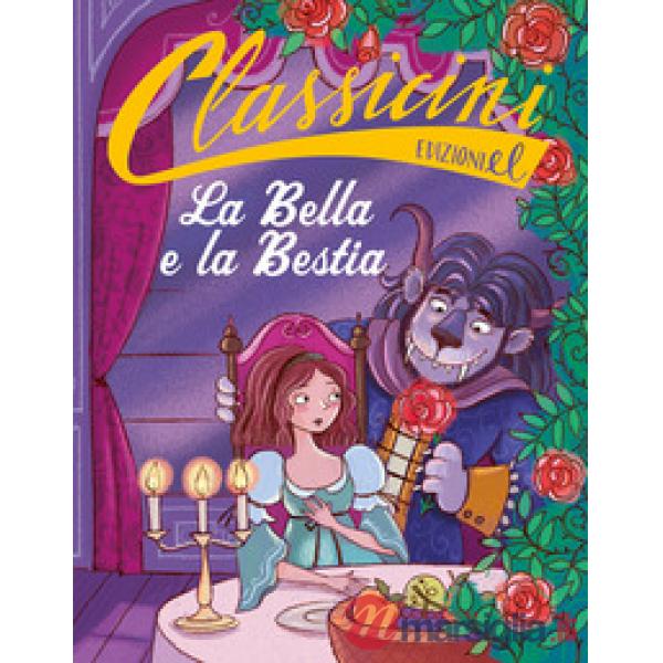 Bella e la Bestia da Jeanne-Marie Leprince de Beaumont. Classicini. Ediz. a colori (La)