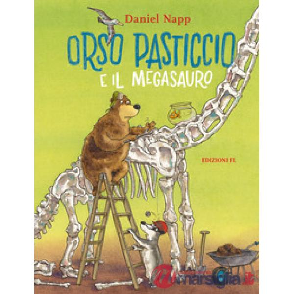 Orso Pasticcio e il megasauro. Ediz. a colori