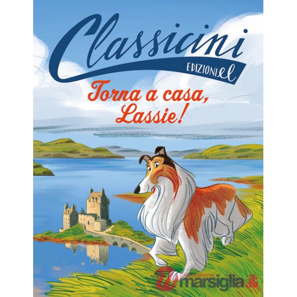 Torna a casa, Lassie!. Classicini. Ediz. a colori