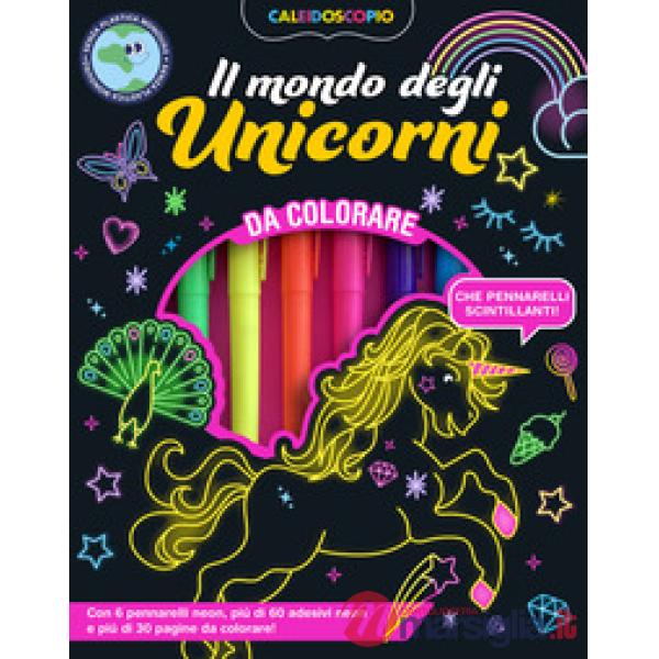 Caleidoscopio. Il mondo degli unicorni. Ediz. illustrata. Con 6 pennarelli neon