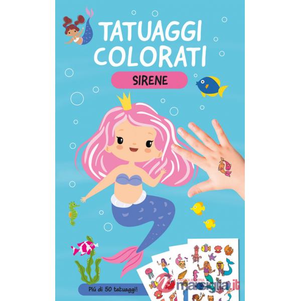 Sirene. Tatuaggi colorati. Ediz. a colori. Con tatuaggi temporanei