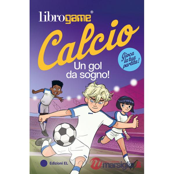 Librogame® Calcio. Un gol da sogno!