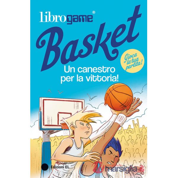 Librogame® Basket. Un canestro per la vittoria! Ediz. illustrata