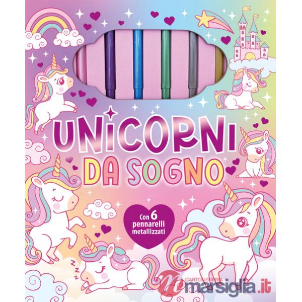 Unicorni da sogno. Ediz. illustrata. Con 6 pennarelli