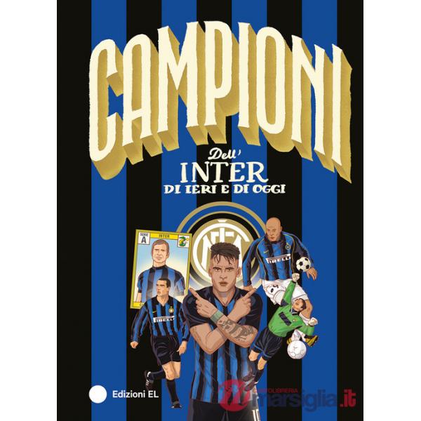 Campioni dell'Inter di ieri e di oggi. Ediz. a colori