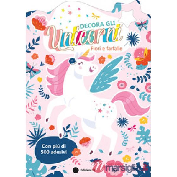 Decora gli unicorni. Fiori e farfalle. Ediz. a colori