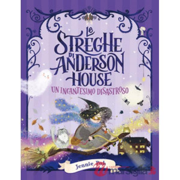 Streghe di Anderson House. Un incantesimo disastroso. Ediz. a colori (Le)