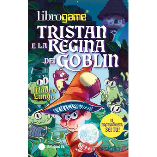 Tristan e la Regina dei Goblin. Ediz. illustrata